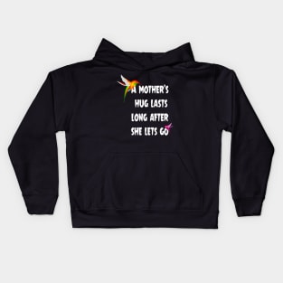 A mother’s hug lasts long after she lets go. Kids Hoodie